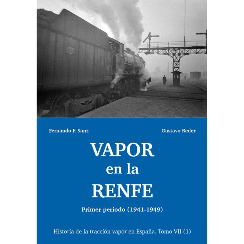 Historia de la tracción vapor en España - Vapor en la RENFE . Tomo VII (vol.1)