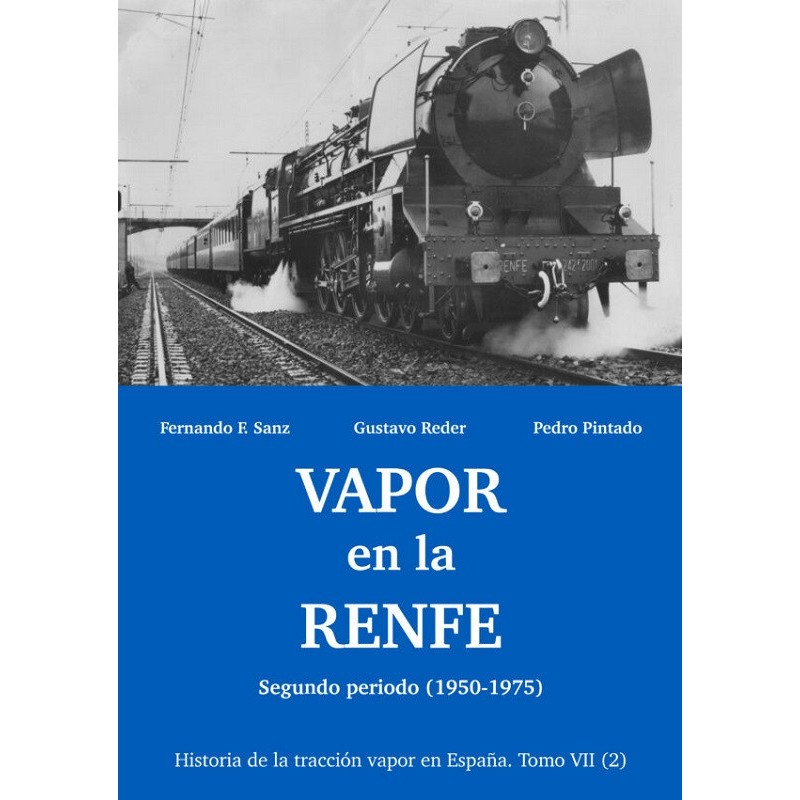 Historia de la tracción vapor en España - Vapor en la RENFE . Tomo VII (vol.2)